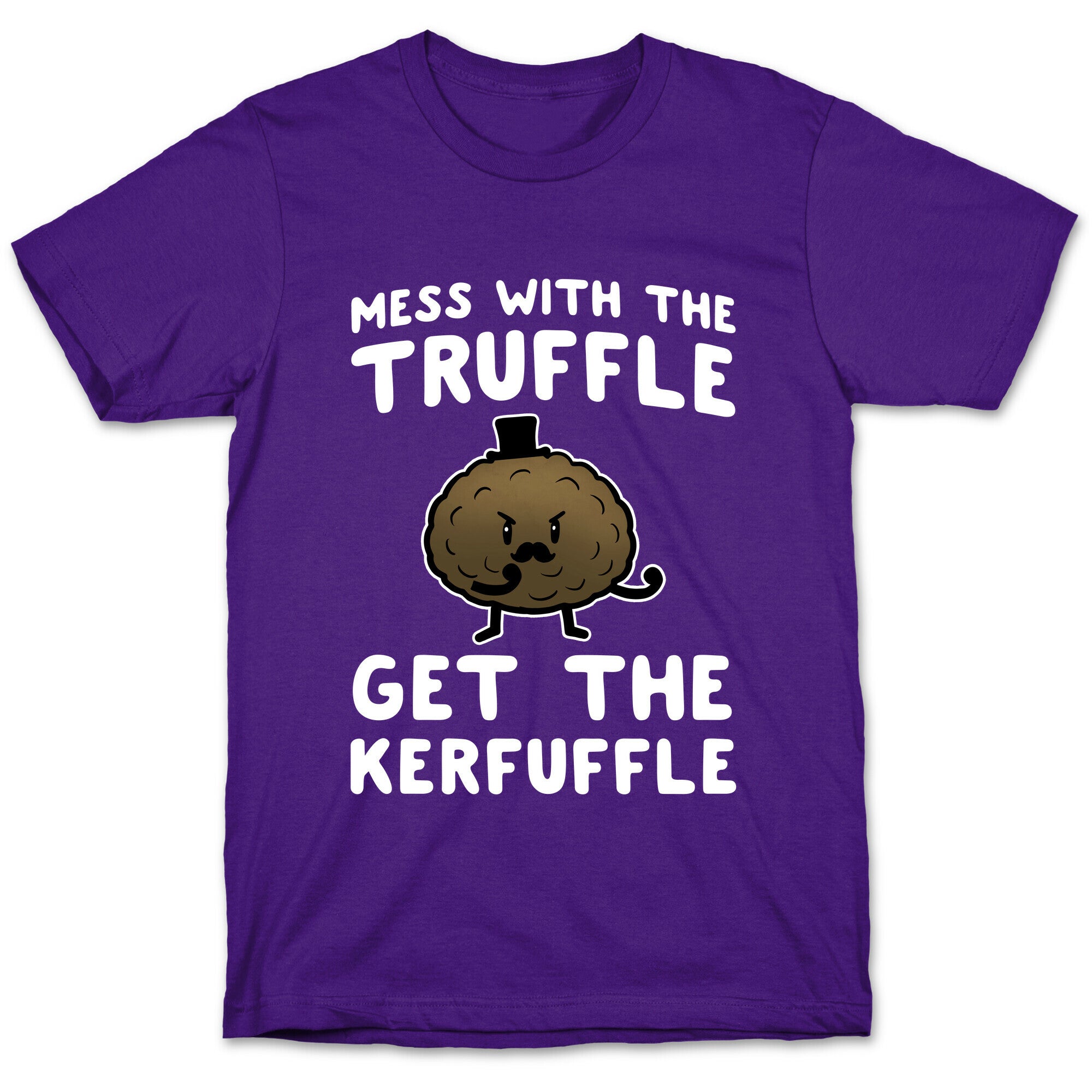 Mess with the Truffle get the Kerfuffle T-Shirt